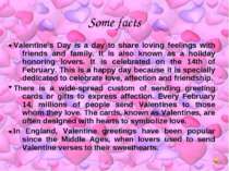 Some facts Valentine's Day is a day to share loving feelings with friends and...