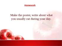 Homework Make the poster, write about what you usually eat during your day.