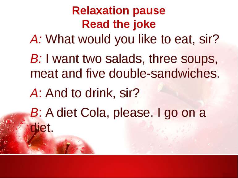 Relaxation pause Read the joke A: What would you like to eat, sir? B: I want ...