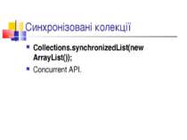 Синхронізовані колекції Collections.synchronizedList(new ArrayList()); Concur...