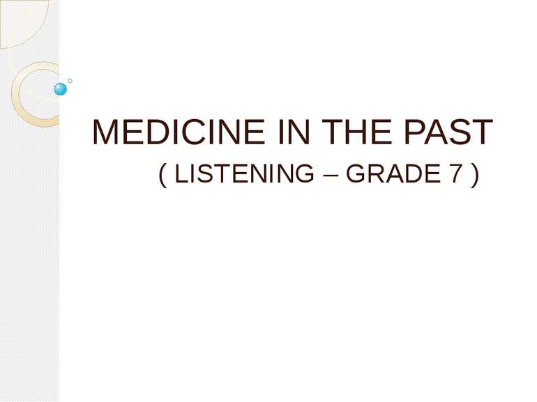 MEDICINE IN THE PAST ( LISTENING – GRADE 7 )