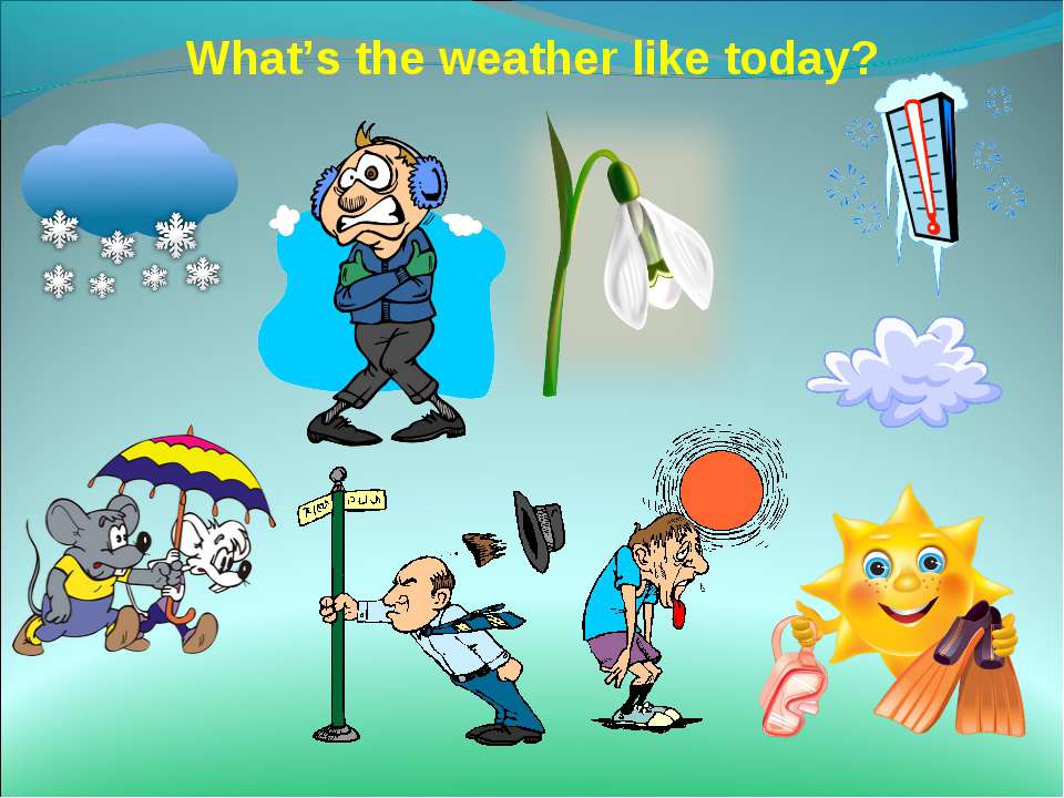 The weather outside is. What`s the weather like. What`s the weather like today. Црфеы еру цуферук дшлу ещвфн. What is the weather like.