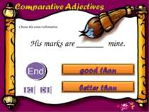His marks are ______ mine. 10 9 8 7 6 5 4 3 2 1 End Choose the correct altern...