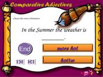 In the Summer the weather is _______. 10 9 8 7 6 5 4 3 2 1 End Choose the cor...