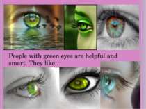 People with green eyes are helpful and smart. They like…