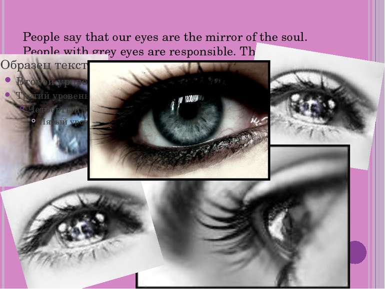 People say that our eyes are the mirror of the soul. People with grey eyes ar...