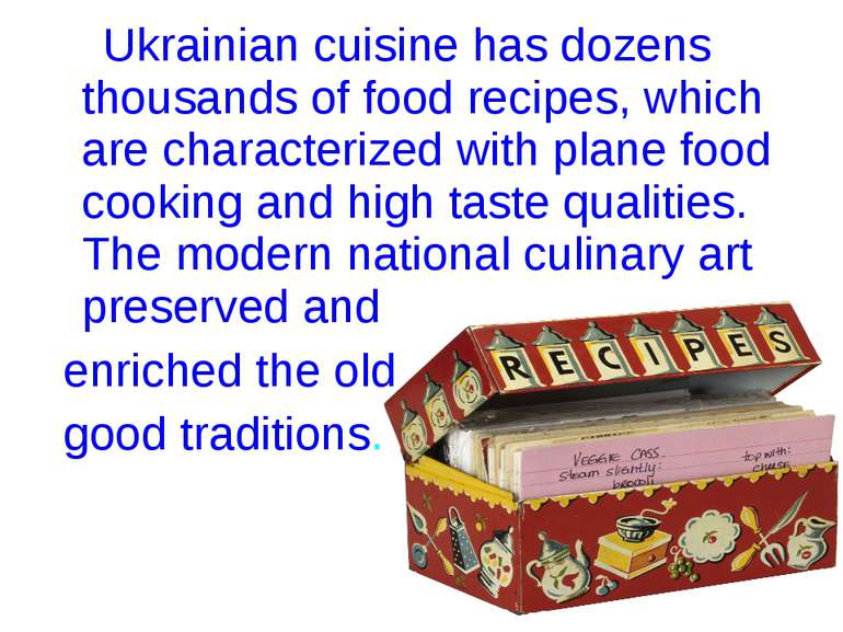 Ukrainian cuisine has dozens thousands of food recipes, which are characteriz...