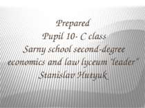 Prepared Pupil 10- C class Sarny school second-degree economics and law lyceu...
