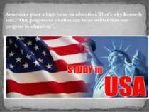 Americans place a high value on education. That's why Kennedy said, "Our prog...