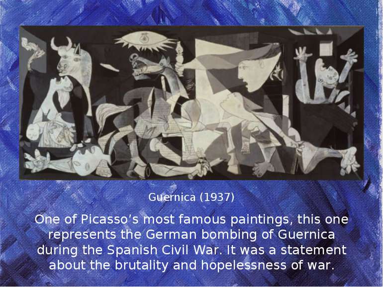 Guernica (1937) One of Picasso’s most famous paintings, this one represents t...
