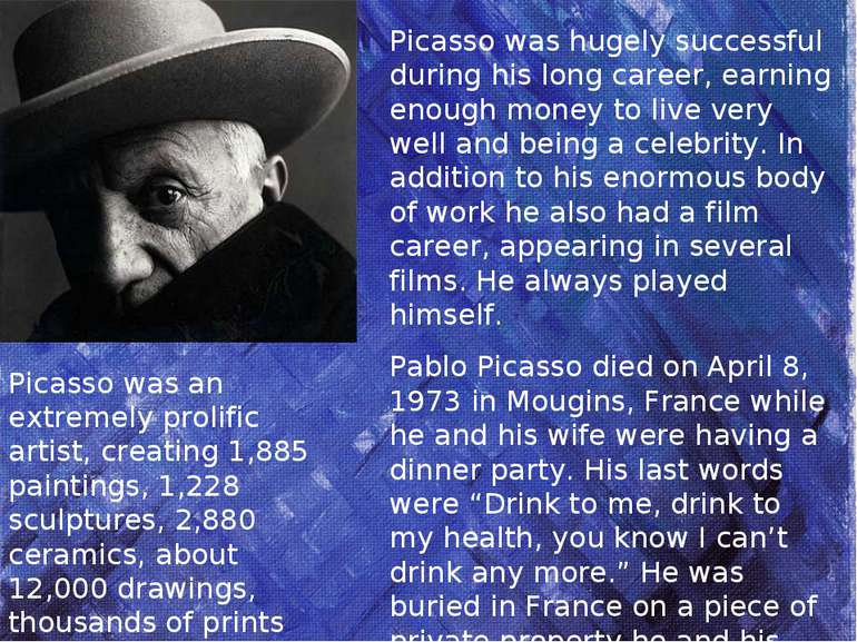 Picasso was hugely successful during his long career, earning enough money to...
