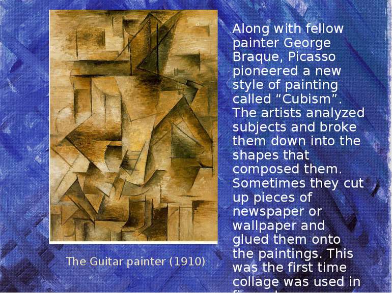 The Guitar painter (1910) Along with fellow painter George Braque, Picasso pi...