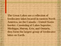 The Great Lakes are a collection of freshwater lakes located in eastern North...