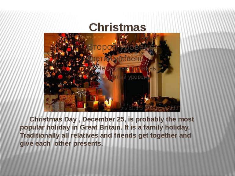Christmas Christmas Day , December 25, is probably the most popular holiday i...