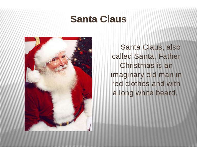 Santa Claus Santa Claus, also called Santa, Father Christmas is an imaginary ...