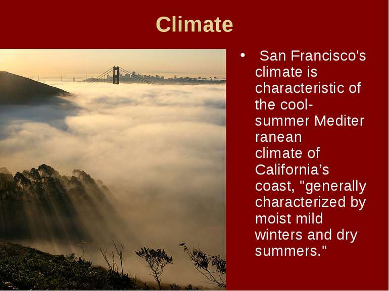 Climate  San Francisco's climate is characteristic of the cool-summer Mediter...