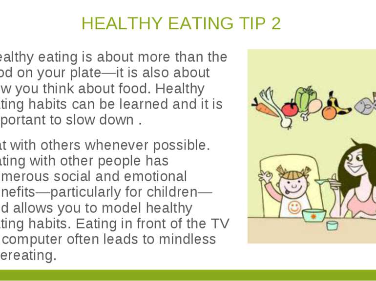 HEALTHY EATING TIP 2 Healthy eating is about more than the food on your plate...