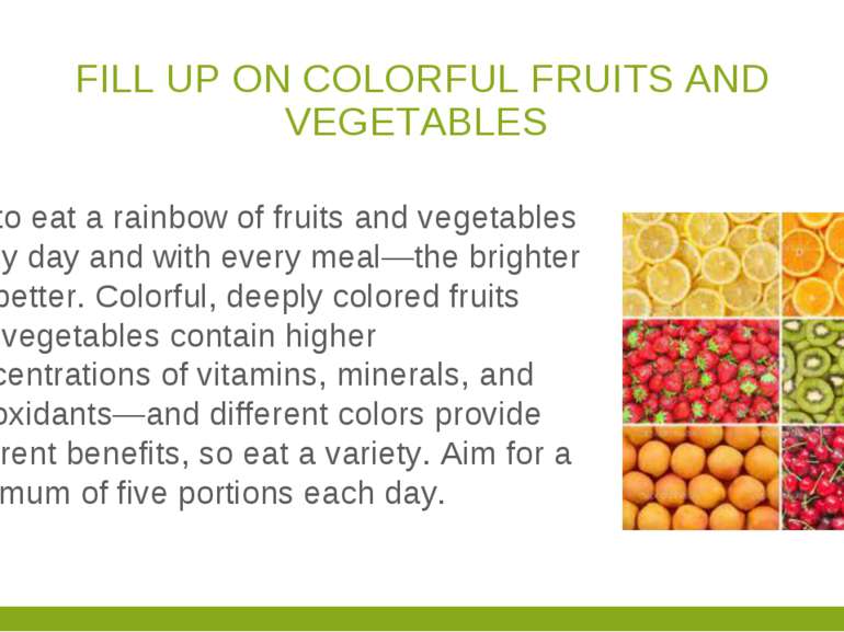 FILL UP ON COLORFUL FRUITS AND VEGETABLES Try to eat a rainbow of fruits and ...