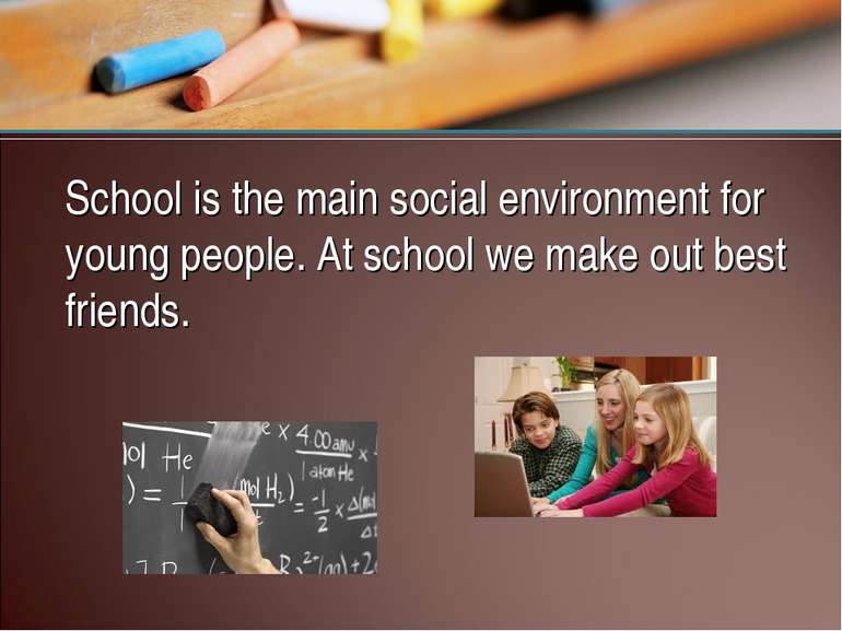 School is the main social environment for young people. At school we make out...