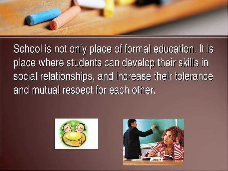 School is not only place of formal education. It is place where students can ...