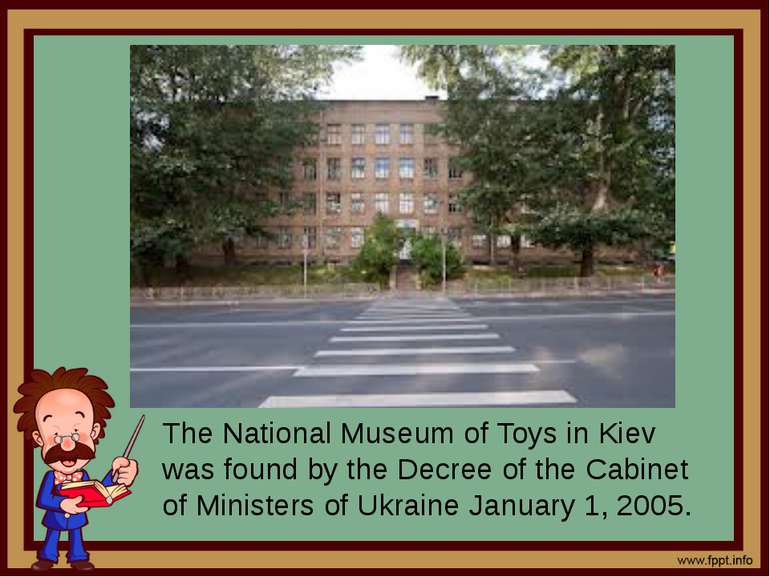 The National Museum of Toys in Kiev was found by the Decree of the Cabinet of...