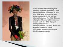 Anna follows in the line of great Ukrainin rhythmic gymnasts: Irina Deriugina...
