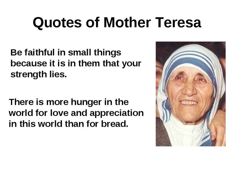 Quotes of Mother Teresa Be faithful in small things because it is in them tha...