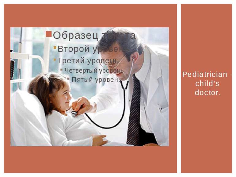 Pediatrician - child's doctor.