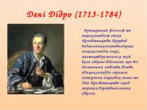 Дені Дідро (1713-1784) Французький філософ та енциклопедист епохи Просвітницт...
