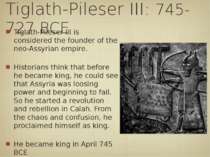 Tiglath-Pileser III: 745-727 BCE Tiglath-Pileser III is considered the founde...