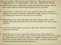 Tiglath-Pileser III’s Reforms Each province was divided into smaller administ...