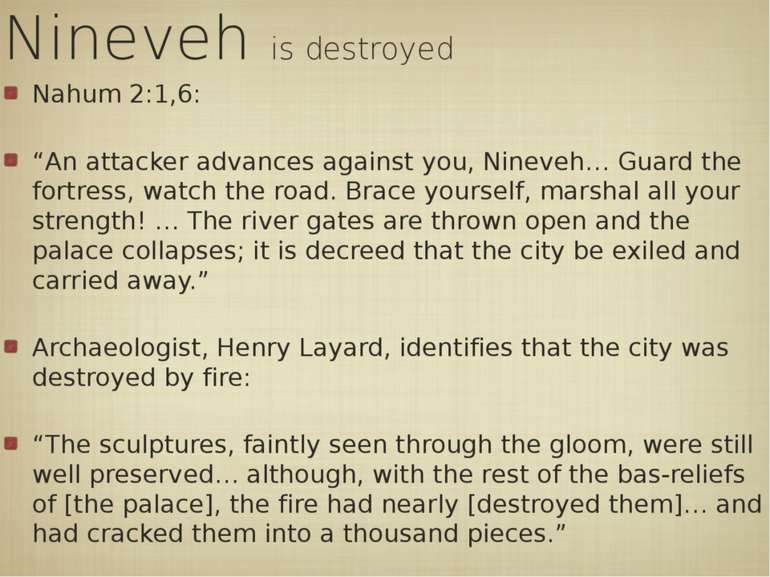 Nineveh is destroyed Nahum 2:1,6: “An attacker advances against you, Nineveh…...