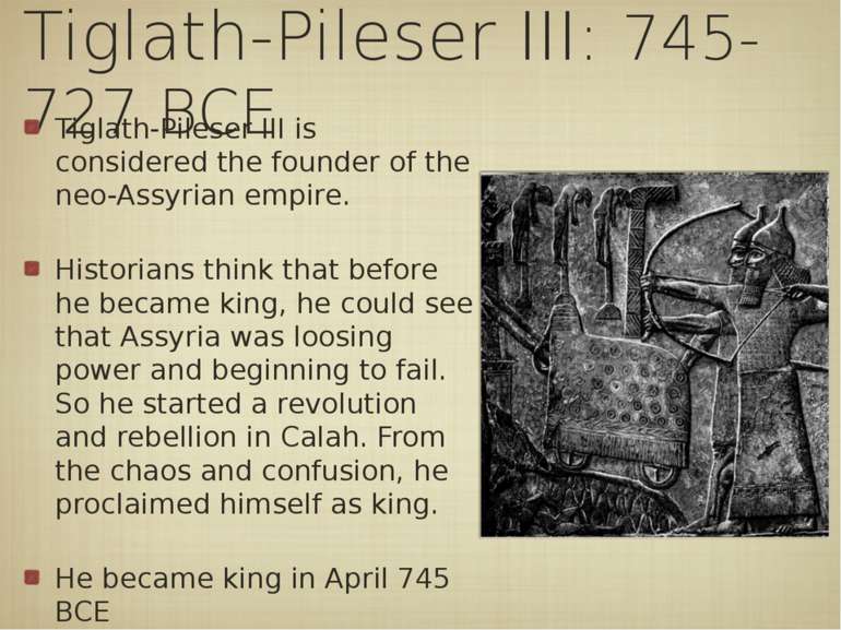 Tiglath-Pileser III: 745-727 BCE Tiglath-Pileser III is considered the founde...