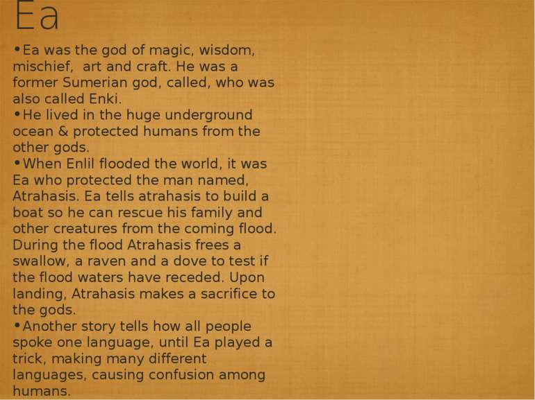 Ea Ea was the god of magic, wisdom, mischief, art and craft. He was a former ...