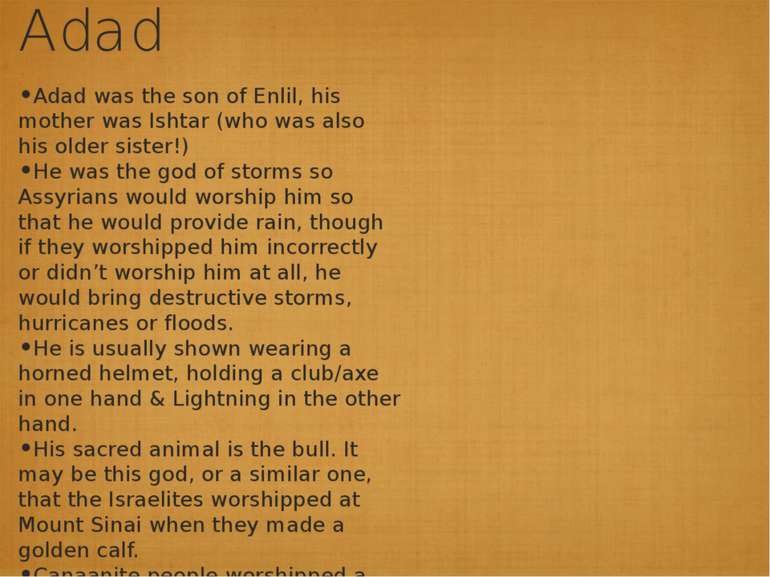 Adad Adad was the son of Enlil, his mother was Ishtar (who was also his older...