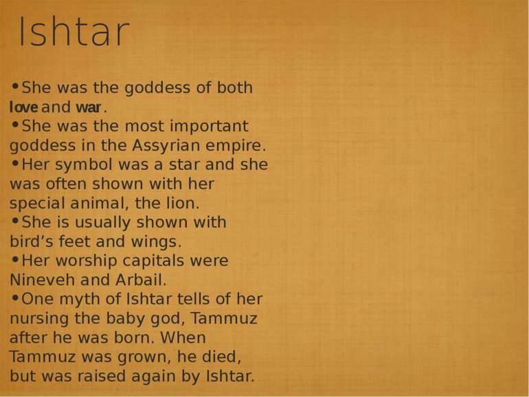 Ishtar She was the goddess of both love and war. She was the most important g...