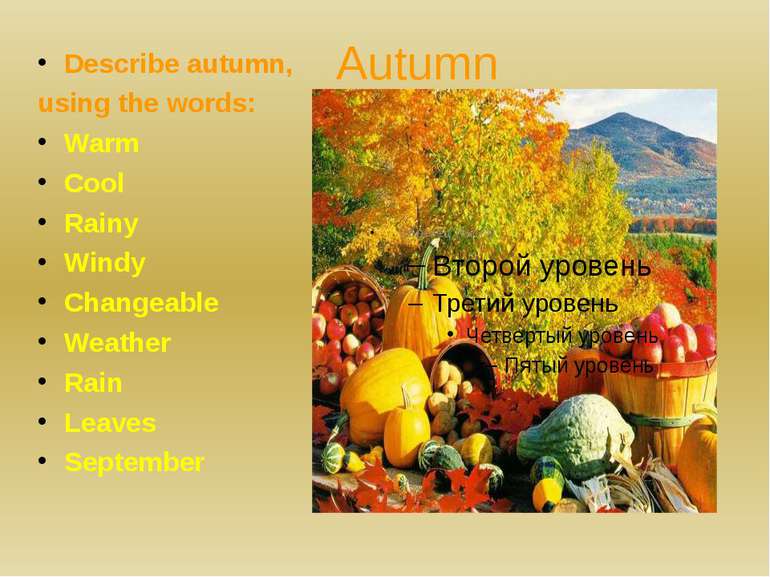 AutumnDescribe autumn, using the words:WarmCoolRainyWindyChangeableWeatherRai...