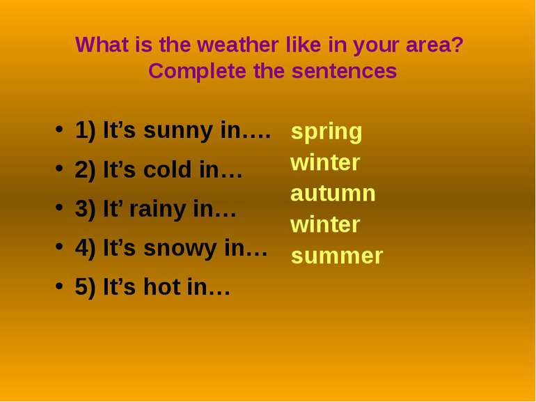 What is the weather like in your area? Complete the sentences1) It’s sunny in...