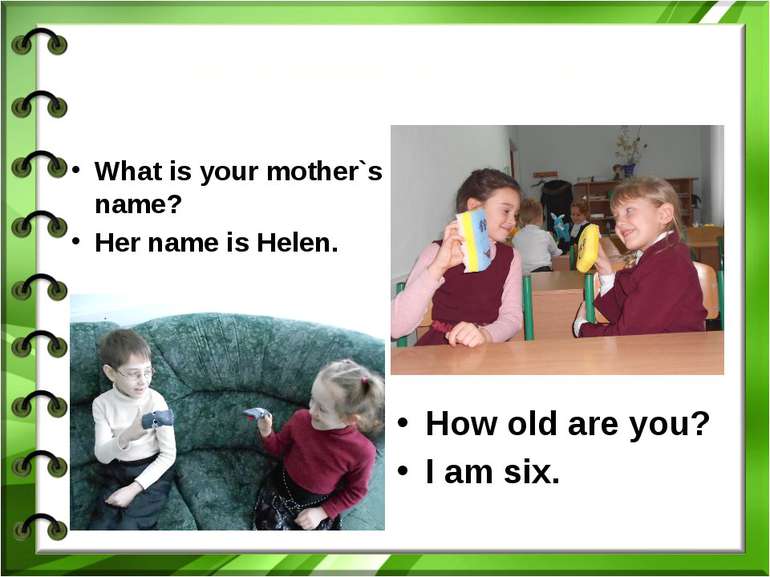 Працюємо в паріWhat is your mother`s name?Her name is Helen.