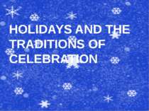HOLIDAYS AND THE TRADITIONS OF CELEBRATION
