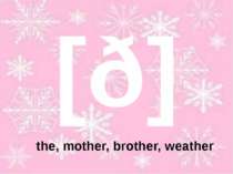 [ð] the, mother, brother, weather
