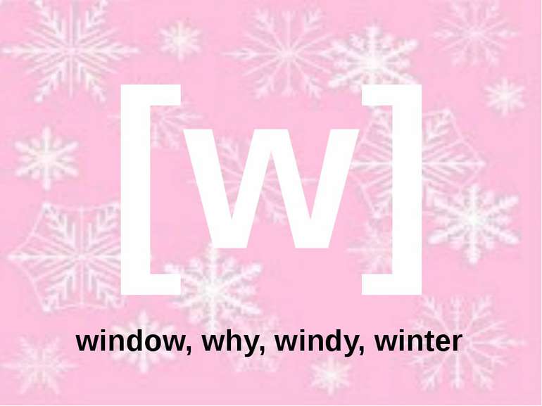 [w] window, why, windy, winter