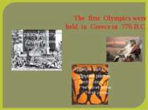 The first Olympics were held in Greece in 776 B.C.