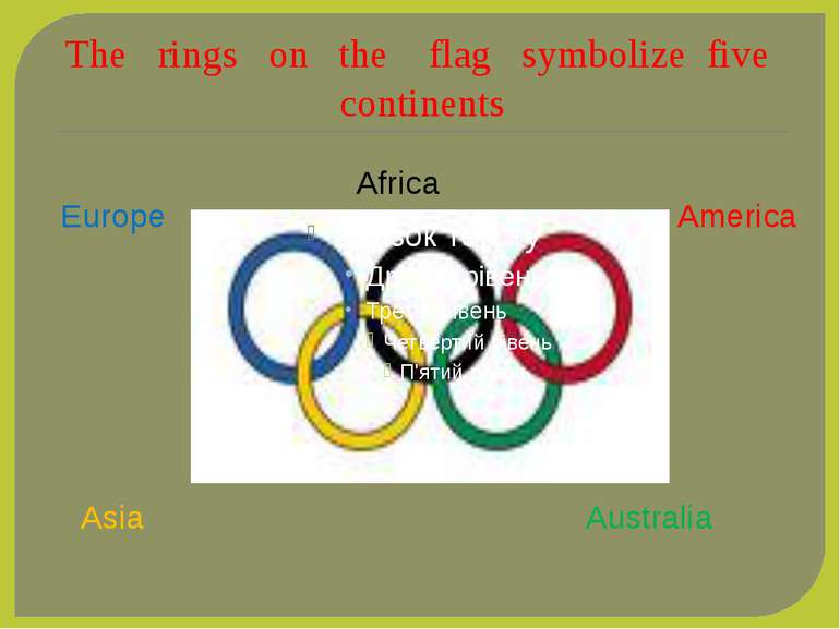 The rings on the flag symbolize five continents Africa America Australia Asia...