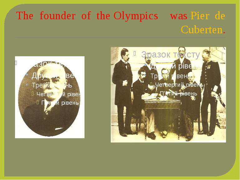 The founder of the Olympics was Pier de Cuberten.