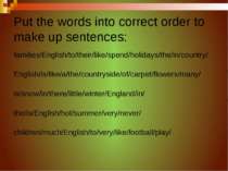 Put the words into correct order to make up sentences: families/English/to/th...