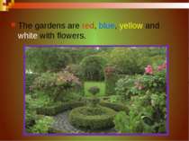 The gardens are red, blue, yellow and white with flowers.