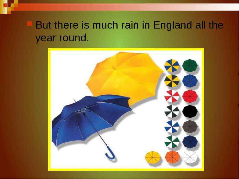 But there is much rain in England all the year round.