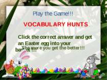 VOCABULARY HUNTS Play the Game!!! Click the correct answer and get an Easter ...