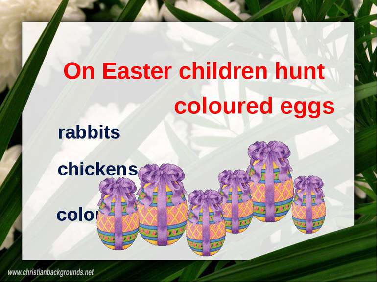 On Easter children hunt chickens rabbits coloured eggs coloured eggs